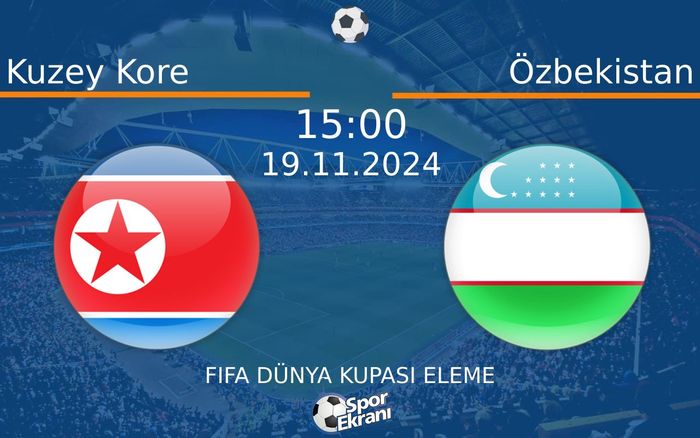 19 Kasım 2024 Kuzey Kore vs Özbekistan maçı Hangi Kanalda Saat Kaçta Yayınlanacak? 19 Kasım 2024 Kuzey Kore vs Özbekistan maçı Hangi Kanalda Saat Kaçta Yayınlanacak?