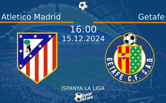 15 Aralık 2024 Atletico Madrid vs Getafe maçı Hangi Kanalda Saat Kaçta Yayınlanacak? 15 Aralık 2024 Atletico Madrid vs Getafe maçı Hangi Kanalda Saat Kaçta Yayınlanacak?