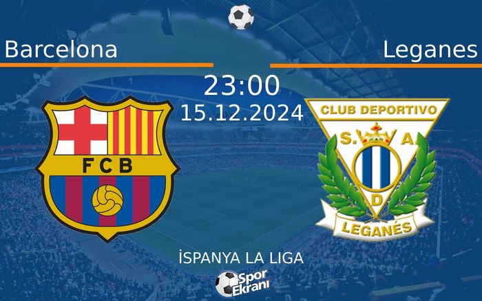 15 Aralık 2024 Barcelona vs Leganes maçı Hangi Kanalda Saat Kaçta Yayınlanacak? 15 Aralık 2024 Barcelona vs Leganes maçı Hangi Kanalda Saat Kaçta Yayınlanacak?