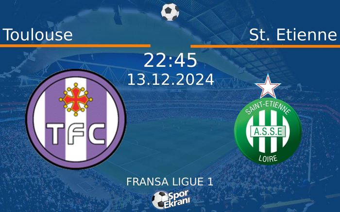 13 Aralık 2024 Toulouse vs St. Etienne maçı Hangi Kanalda Saat Kaçta Yayınlanacak? 13 Aralık 2024 Toulouse vs St. Etienne maçı Hangi Kanalda Saat Kaçta Yayınlanacak?