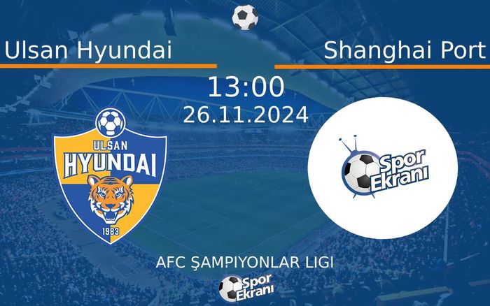26 Kasım 2024 Ulsan Hyundai vs Shanghai Port maçı Hangi Kanalda Saat Kaçta Yayınlanacak? 26 Kasım 2024 Ulsan Hyundai vs Shanghai Port maçı Hangi Kanalda Saat Kaçta Yayınlanacak?
