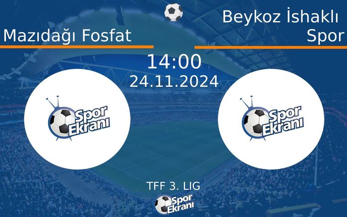 24 Kasım 2024 Mazıdağı Fosfat vs Beykoz İshaklı Spor maçı Hangi Kanalda Saat Kaçta Yayınlanacak? 24 Kasım 2024 Mazıdağı Fosfat vs Beykoz İshaklı Spor maçı Hangi Kanalda Saat Kaçta Yayınlanacak?