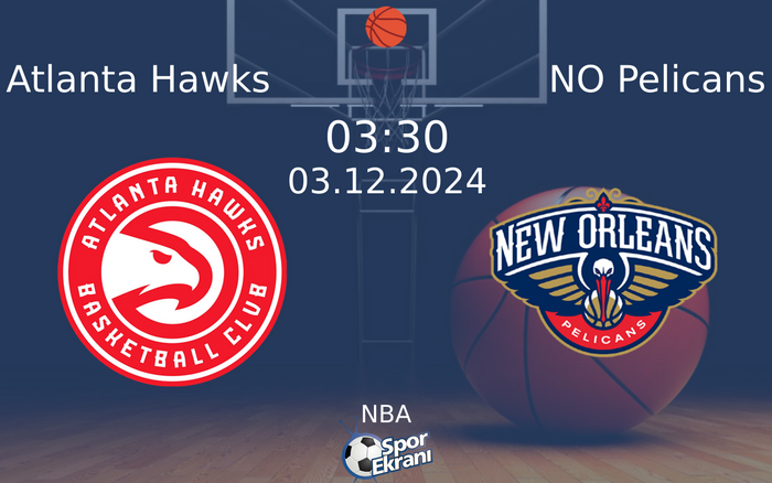 03 Aralık 2024 Atlanta Hawks vs NO Pelicans maçı Hangi Kanalda Saat Kaçta Yayınlanacak? 03 Aralık 2024 Atlanta Hawks vs NO Pelicans maçı Hangi Kanalda Saat Kaçta Yayınlanacak?