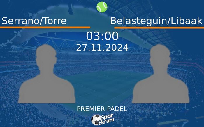 27 Kasım 2024 Serrano/Torre vs Belasteguin/Libaak maçı Hangi Kanalda Saat Kaçta Yayınlanacak? 27 Kasım 2024 Serrano/Torre vs Belasteguin/Libaak maçı Hangi Kanalda Saat Kaçta Yayınlanacak?