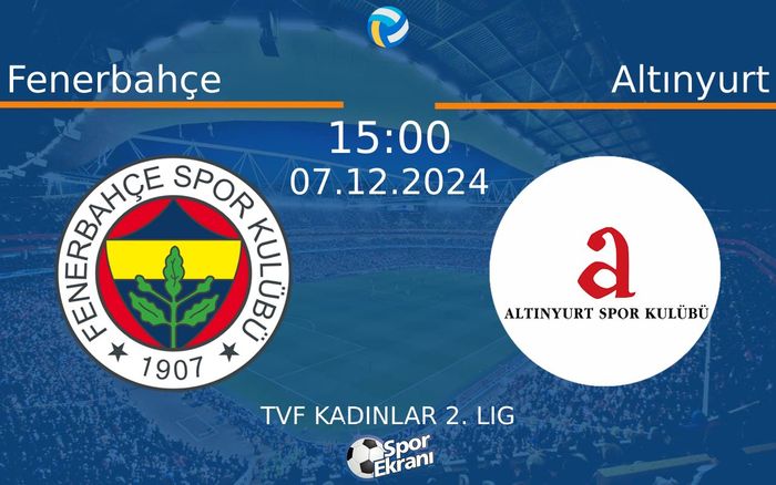 07 Aralık 2024 Fenerbahçe vs Altınyurt maçı Hangi Kanalda Saat Kaçta Yayınlanacak? 07 Aralık 2024 Fenerbahçe vs Altınyurt maçı Hangi Kanalda Saat Kaçta Yayınlanacak?