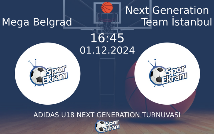 01 Aralık 2024 Mega Belgrad vs Next Generation Team İstanbul maçı Hangi Kanalda Saat Kaçta Yayınlanacak? 01 Aralık 2024 Mega Belgrad vs Next Generation Team İstanbul maçı Hangi Kanalda Saat Kaçta Yayınlanacak?