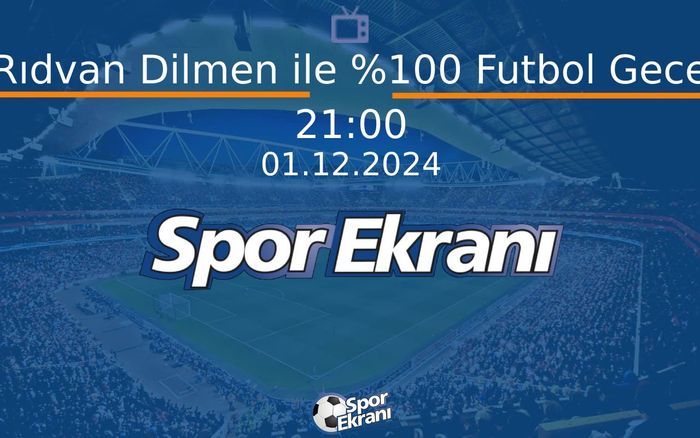 01 Aralık 2024 Futbol Programi - Rıdvan Dilmen ile %100 Futbol Gece Hangi Kanalda Saat Kaçta Yayınlanacak? 01 Aralık 2024 Futbol Programi - Rıdvan Dilmen ile %100 Futbol Gece Hangi Kanalda Saat Kaçta Yayınlanacak?