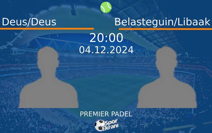 04 Aralık 2024 Deus/Deus vs Belasteguin/Libaak maçı Hangi Kanalda Saat Kaçta Yayınlanacak? 04 Aralık 2024 Deus/Deus vs Belasteguin/Libaak maçı Hangi Kanalda Saat Kaçta Yayınlanacak?