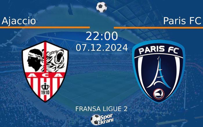 07 Aralık 2024 Ajaccio vs Paris FC maçı Hangi Kanalda Saat Kaçta Yayınlanacak?