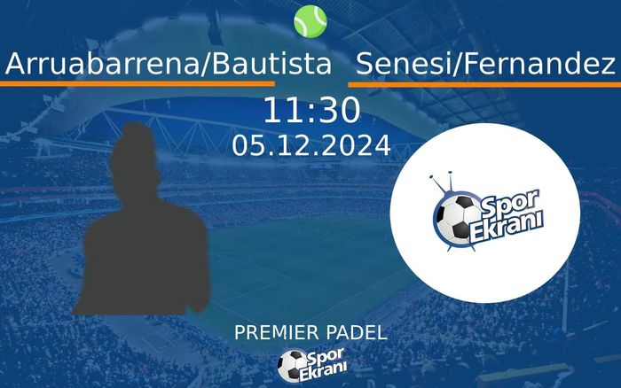 05 Aralık 2024 Arruabarrena/Bautista vs Senesi/Fernandez maçı Hangi Kanalda Saat Kaçta Yayınlanacak? 05 Aralık 2024 Arruabarrena/Bautista vs Senesi/Fernandez maçı Hangi Kanalda Saat Kaçta Yayınlanacak?