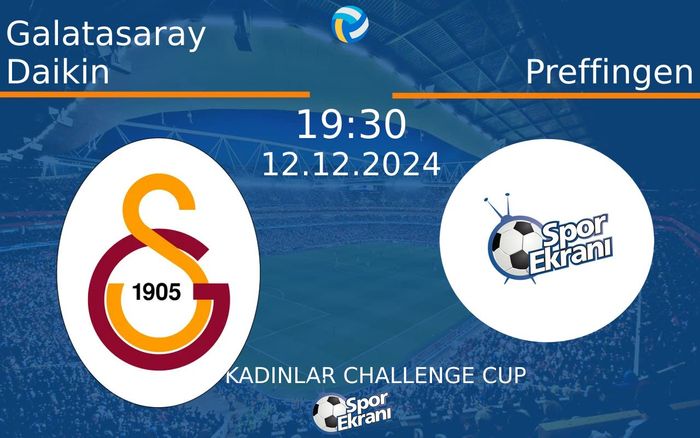 12 Aralık 2024 Galatasaray Daikin vs Preffingen maçı Hangi Kanalda Saat Kaçta Yayınlanacak?
