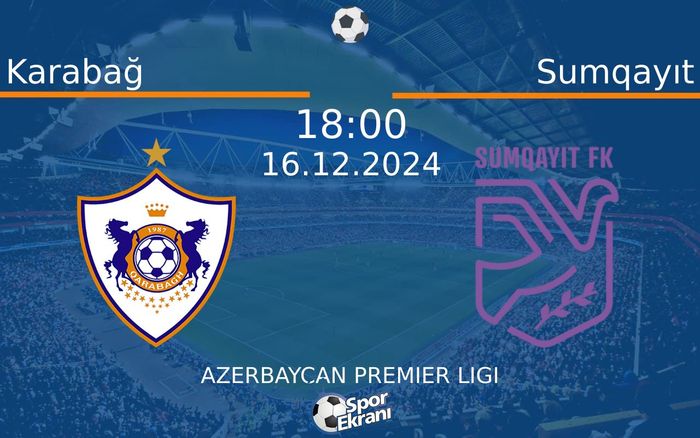 16 Aralık 2024 Karabağ vs Sumqayıt maçı Hangi Kanalda Saat Kaçta Yayınlanacak?
