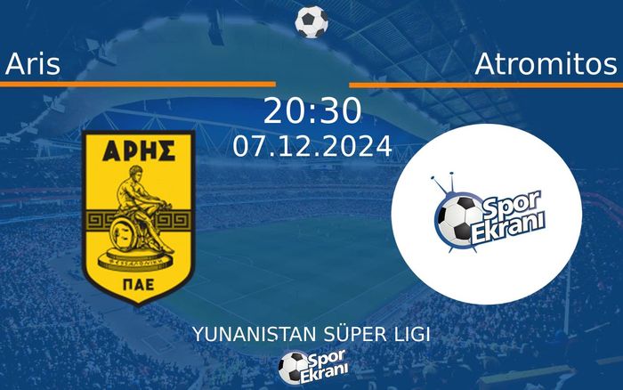 07 Aralık 2024 Aris vs Atromitos maçı Hangi Kanalda Saat Kaçta Yayınlanacak?