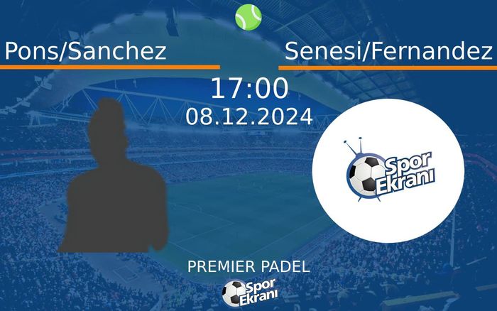 08 Aralık 2024 Pons/Sanchez vs Senesi/Fernandez maçı Hangi Kanalda Saat Kaçta Yayınlanacak? 08 Aralık 2024 Pons/Sanchez vs Senesi/Fernandez maçı Hangi Kanalda Saat Kaçta Yayınlanacak?
