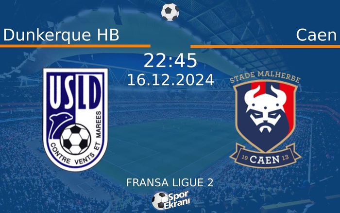 16 Aralık 2024 Dunkerque HB vs Caen maçı Hangi Kanalda Saat Kaçta Yayınlanacak? 16 Aralık 2024 Dunkerque HB vs Caen maçı Hangi Kanalda Saat Kaçta Yayınlanacak?