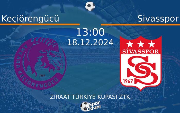 18 Aralık 2024 Keçiörengücü vs Sivasspor maçı Hangi Kanalda Saat Kaçta Yayınlanacak?