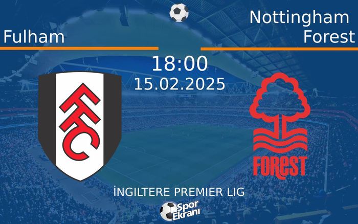 15 Şubat 2025 Fulham vs Nottingham Forest maçı Hangi Kanalda Saat Kaçta Yayınlanacak? 15 Şubat 2025 Fulham vs Nottingham Forest maçı Hangi Kanalda Saat Kaçta Yayınlanacak?