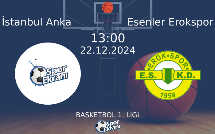 22 Aralık 2024 İstanbul Anka vs Esenler Erokspor maçı Hangi Kanalda Saat Kaçta Yayınlanacak?