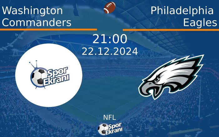 22 Aralık 2024 Washington Commanders vs Philadelphia Eagles maçı Hangi Kanalda Saat Kaçta Yayınlanacak?