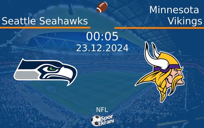 23 Aralık 2024 Seattle Seahawks vs Minnesota Vikings maçı Hangi Kanalda Saat Kaçta Yayınlanacak? 23 Aralık 2024 Seattle Seahawks vs Minnesota Vikings maçı Hangi Kanalda Saat Kaçta Yayınlanacak?