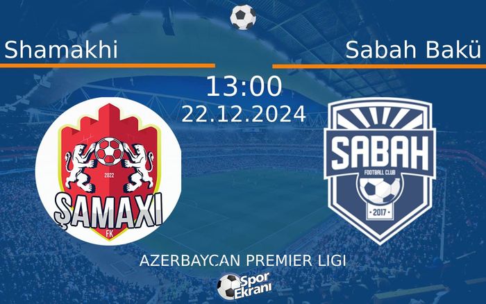 22 Aralık 2024 Shamakhi vs Sabah Bakü maçı Hangi Kanalda Saat Kaçta Yayınlanacak? 22 Aralık 2024 Shamakhi vs Sabah Bakü maçı Hangi Kanalda Saat Kaçta Yayınlanacak?