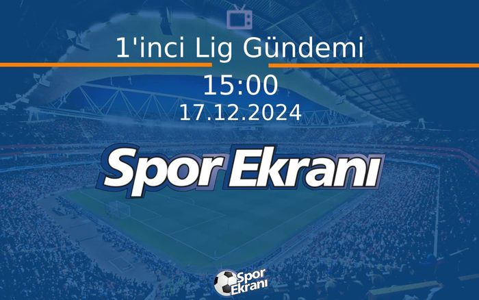 17 Aralık 2024 Futbol Programi - 1'inci Lig Gündemi  Hangi Kanalda Saat Kaçta Yayınlanacak? 17 Aralık 2024 Futbol Programi - 1'inci Lig Gündemi  Hangi Kanalda Saat Kaçta Yayınlanacak?