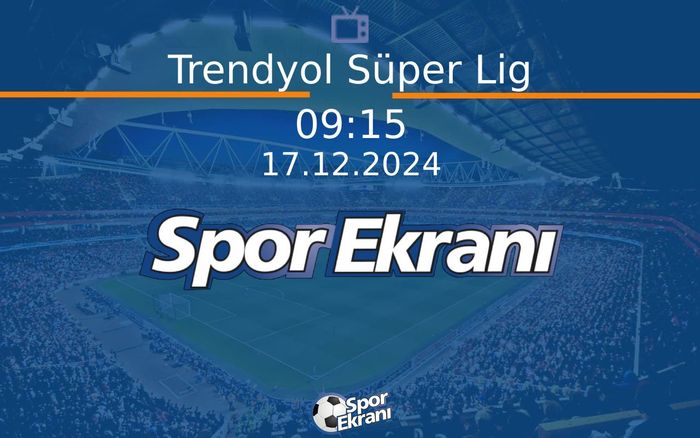 17 Aralık 2024 Maç Özetleri - Trendyol Süper Lig  Hangi Kanalda Saat Kaçta Yayınlanacak? 17 Aralık 2024 Maç Özetleri - Trendyol Süper Lig  Hangi Kanalda Saat Kaçta Yayınlanacak?