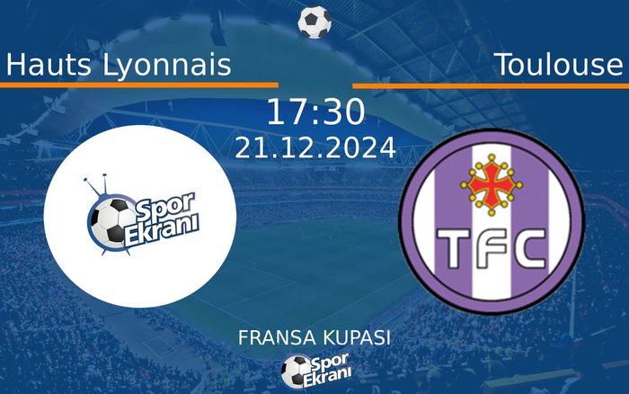 21 Aralık 2024 Hauts Lyonnais vs Toulouse maçı Hangi Kanalda Saat Kaçta Yayınlanacak? 21 Aralık 2024 Hauts Lyonnais vs Toulouse maçı Hangi Kanalda Saat Kaçta Yayınlanacak?