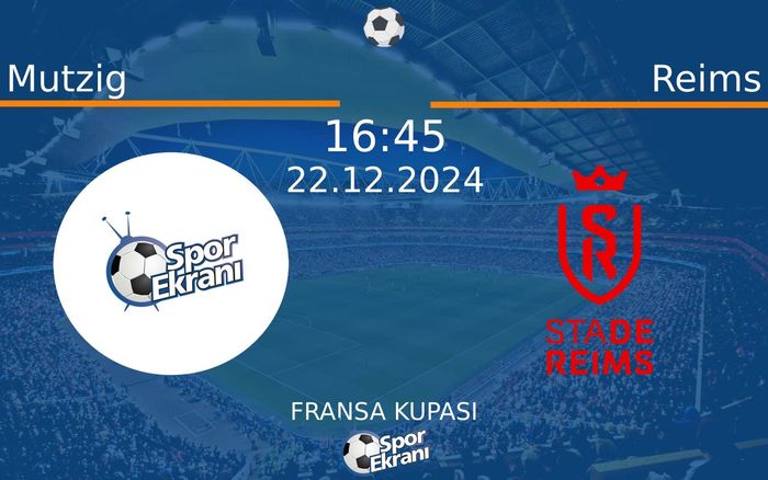22 Aralık 2024 Mutzig vs Reims maçı Hangi Kanalda Saat Kaçta Yayınlanacak?