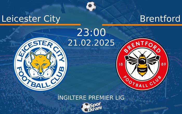 21 Şubat 2025 Leicester City vs Brentford maçı Hangi Kanalda Saat Kaçta Yayınlanacak? 21 Şubat 2025 Leicester City vs Brentford maçı Hangi Kanalda Saat Kaçta Yayınlanacak?