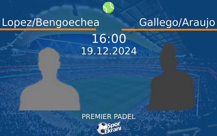 19 Aralık 2024 Lopez/Bengoechea vs Gallego/Araujo maçı Hangi Kanalda Saat Kaçta Yayınlanacak? 19 Aralık 2024 Lopez/Bengoechea vs Gallego/Araujo maçı Hangi Kanalda Saat Kaçta Yayınlanacak?