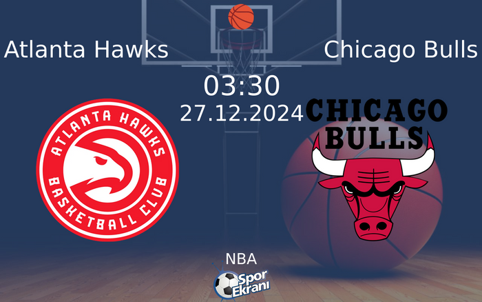 27 Aralık 2024 Atlanta Hawks vs Chicago Bulls maçı Hangi Kanalda Saat Kaçta Yayınlanacak? 27 Aralık 2024 Atlanta Hawks vs Chicago Bulls maçı Hangi Kanalda Saat Kaçta Yayınlanacak?