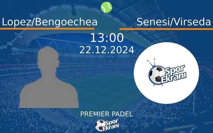 22 Aralık 2024 Lopez/Bengoechea vs Senesi/Virseda maçı Hangi Kanalda Saat Kaçta Yayınlanacak? 22 Aralık 2024 Lopez/Bengoechea vs Senesi/Virseda maçı Hangi Kanalda Saat Kaçta Yayınlanacak?