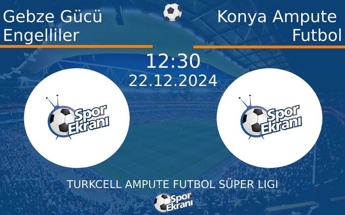 22 Aralık 2024 Gebze Gücü Engelliler vs Konya Ampute Futbol maçı Hangi Kanalda Saat Kaçta Yayınlanacak?