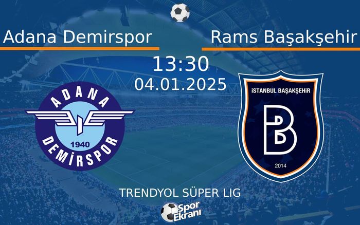 04 Ocak 2025 Adana Demirspor vs Rams Başakşehir maçı Hangi Kanalda Saat Kaçta Yayınlanacak? 04 Ocak 2025 Adana Demirspor vs Rams Başakşehir maçı Hangi Kanalda Saat Kaçta Yayınlanacak?