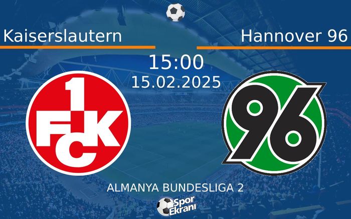 15 Şubat 2025 Kaiserslautern vs Hannover 96 maçı Hangi Kanalda Saat Kaçta Yayınlanacak? 15 Şubat 2025 Kaiserslautern vs Hannover 96 maçı Hangi Kanalda Saat Kaçta Yayınlanacak?