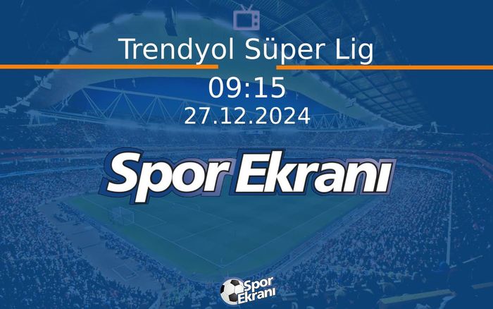 27 Aralık 2024 Maç Özetleri - Trendyol Süper Lig  Hangi Kanalda Saat Kaçta Yayınlanacak? 27 Aralık 2024 Maç Özetleri - Trendyol Süper Lig  Hangi Kanalda Saat Kaçta Yayınlanacak?