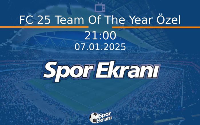 07 Ocak 2025 Spor Programi - FC 25 Team Of The Year Özel  Hangi Kanalda Saat Kaçta Yayınlanacak? 07 Ocak 2025 Spor Programi - FC 25 Team Of The Year Özel  Hangi Kanalda Saat Kaçta Yayınlanacak?