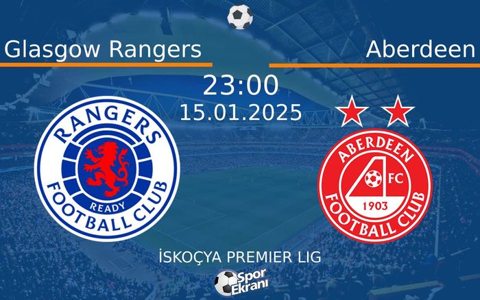 15 Ocak 2025 Glasgow Rangers vs Aberdeen maçı Hangi Kanalda Saat Kaçta Yayınlanacak? 15 Ocak 2025 Glasgow Rangers vs Aberdeen maçı Hangi Kanalda Saat Kaçta Yayınlanacak?
