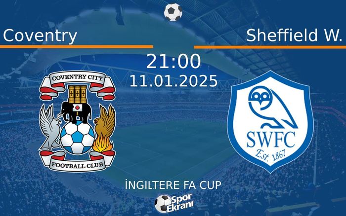 11 Ocak 2025 Coventry vs Sheffield W. maçı Hangi Kanalda Saat Kaçta Yayınlanacak? 11 Ocak 2025 Coventry vs Sheffield W. maçı Hangi Kanalda Saat Kaçta Yayınlanacak?