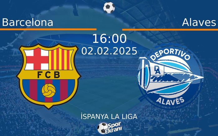 02 Şubat 2025 Barcelona vs Alaves maçı Hangi Kanalda Saat Kaçta Yayınlanacak? 02 Şubat 2025 Barcelona vs Alaves maçı Hangi Kanalda Saat Kaçta Yayınlanacak?