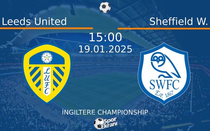 19 Ocak 2025 Leeds United vs Sheffield W. maçı Hangi Kanalda Saat Kaçta Yayınlanacak? 19 Ocak 2025 Leeds United vs Sheffield W. maçı Hangi Kanalda Saat Kaçta Yayınlanacak?
