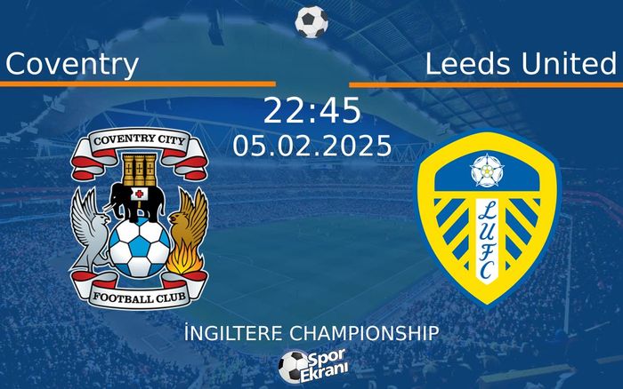 05 Şubat 2025 Coventry vs Leeds United maçı Hangi Kanalda Saat Kaçta Yayınlanacak? 05 Şubat 2025 Coventry vs Leeds United maçı Hangi Kanalda Saat Kaçta Yayınlanacak?