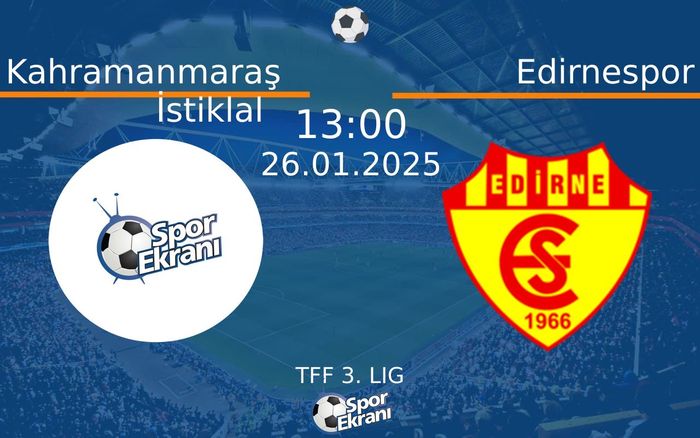 26 Ocak 2025 Kahramanmaraş İstiklal vs Edirnespor maçı Hangi Kanalda Saat Kaçta Yayınlanacak? 26 Ocak 2025 Kahramanmaraş İstiklal vs Edirnespor maçı Hangi Kanalda Saat Kaçta Yayınlanacak?