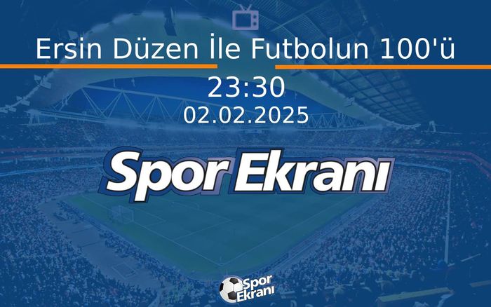 02 Şubat 2025 Futbol Programi - Ersin Düzen İle Futbolun 100'ü Hangi Kanalda Saat Kaçta Yayınlanacak? 02 Şubat 2025 Futbol Programi - Ersin Düzen İle Futbolun 100'ü Hangi Kanalda Saat Kaçta Yayınlanacak?