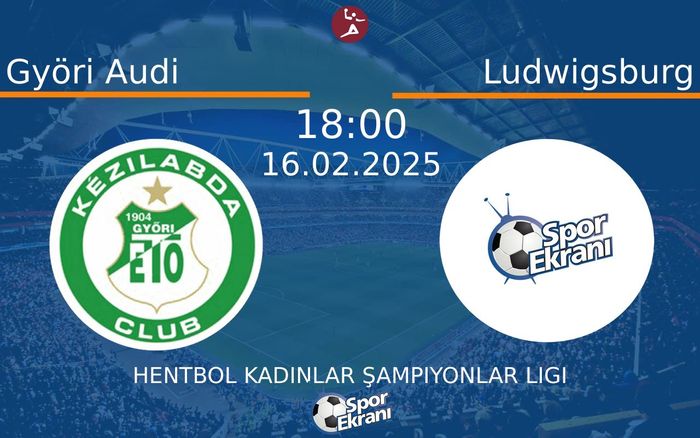 16 Şubat 2025 Györi Audi vs Ludwigsburg maçı Hangi Kanalda Saat Kaçta Yayınlanacak? 16 Şubat 2025 Györi Audi vs Ludwigsburg maçı Hangi Kanalda Saat Kaçta Yayınlanacak?