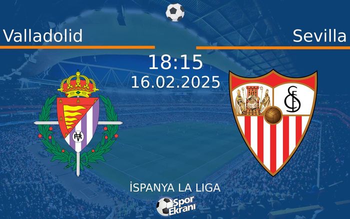 16 Şubat 2025 Valladolid vs Sevilla maçı Hangi Kanalda Saat Kaçta Yayınlanacak? 16 Şubat 2025 Valladolid vs Sevilla maçı Hangi Kanalda Saat Kaçta Yayınlanacak?
