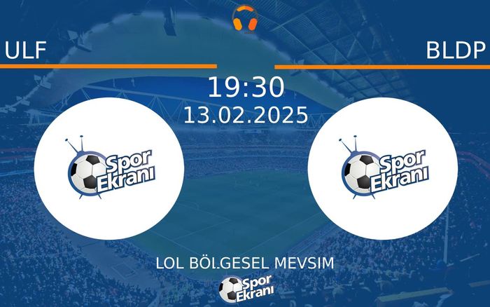 13 Şubat 2025 ULF vs BLDP maçı Hangi Kanalda Saat Kaçta Yayınlanacak?