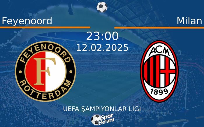 12 Şubat 2025 Feyenoord vs Milan maçı Hangi Kanalda Saat Kaçta Yayınlanacak? 12 Şubat 2025 Feyenoord vs Milan maçı Hangi Kanalda Saat Kaçta Yayınlanacak?