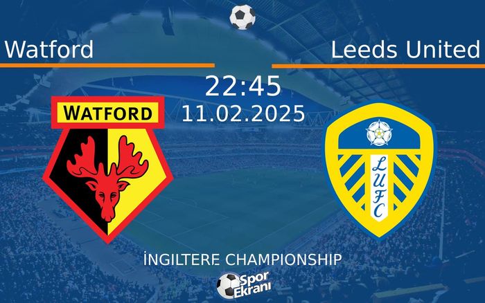 11 Şubat 2025 Watford vs Leeds United maçı Hangi Kanalda Saat Kaçta Yayınlanacak? 11 Şubat 2025 Watford vs Leeds United maçı Hangi Kanalda Saat Kaçta Yayınlanacak?